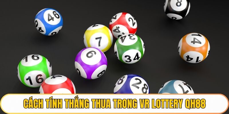 Cách tính thắng thua trong VR Lottery QH88