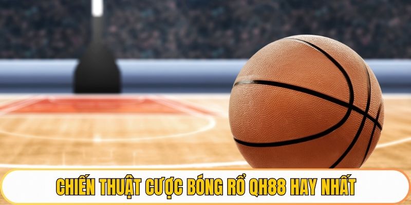 Chiến thuật cược bóng rổ QH88 hay nhất