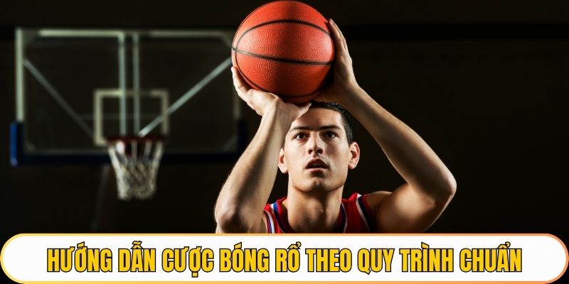 Hướng dẫn cược bóng rổ theo quy trình chuẩn