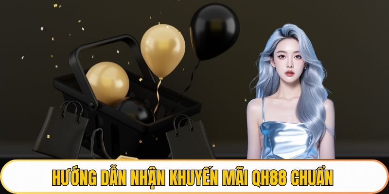 Hướng dẫn nhận khuyến mãi QH88 chuẩn