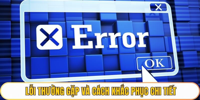 Các lỗi đăng ký qh88 phổ biến và giải pháp cụ thể