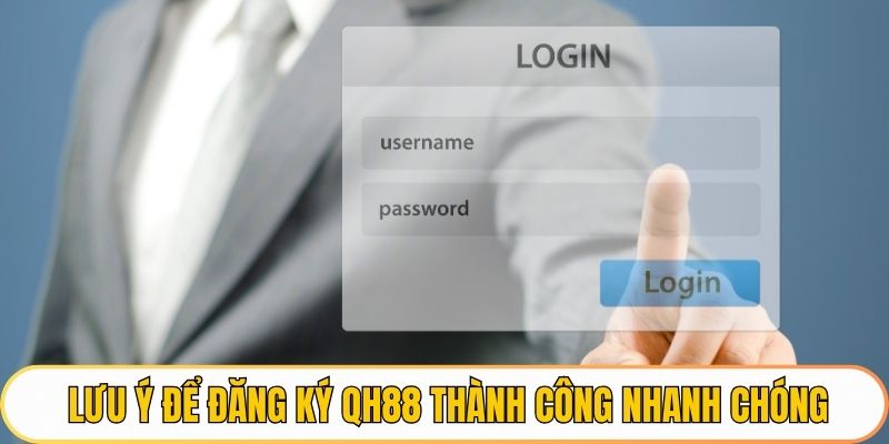 Lưu ý để đăng ký QH88 thành công nhanh chóng
