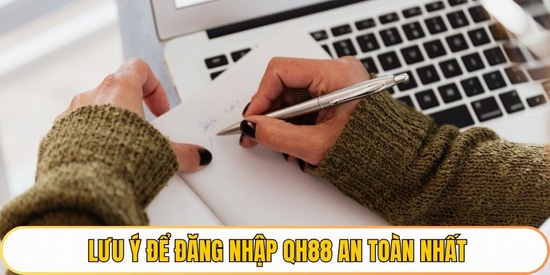 Lưu ý để đăng nhập QH88 an toàn nhất