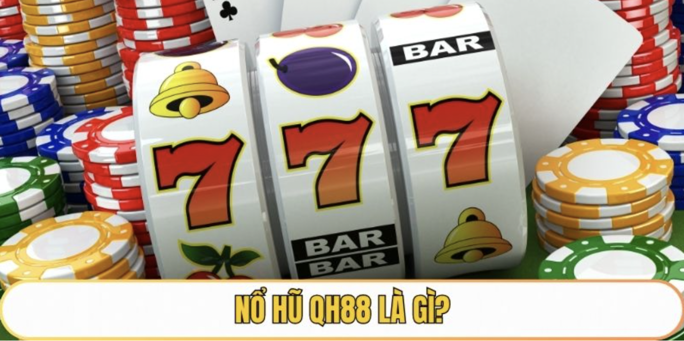Nổ hũ QH88 là gì?