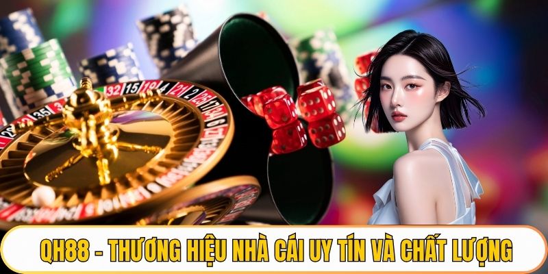 QH88 - Thương hiệu nhà cái uy tín và chất lượng