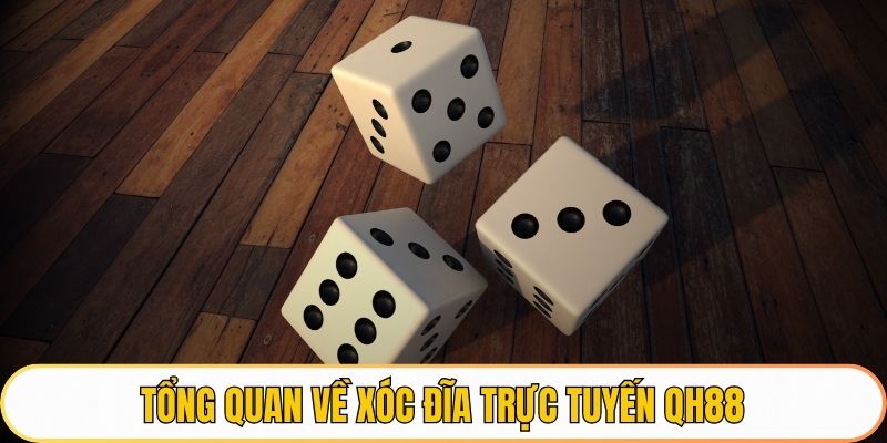 Tổng quan về Xóc Đĩa Trực Tuyến QH88