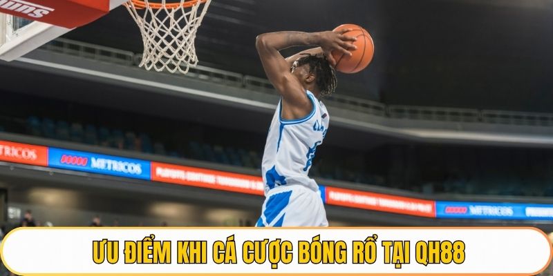Ưu điểm khi cá cược bóng rổ tại QH88